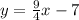 y=\frac{9}{4} x-7