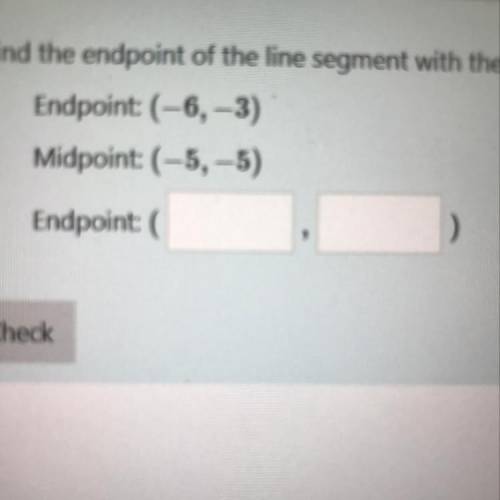 Find the endpoint of the line segment with the given endpoint and midpoint.
