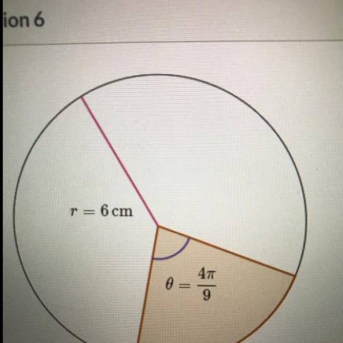 Here is a circle with a radius of 6cm and a central angle of 4π/9 radians

Explain/show how to fin