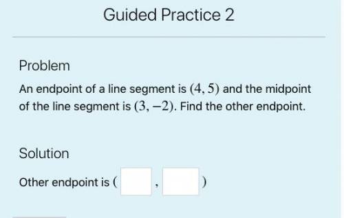 An endpoint of a line segment is (4,5) and the midpoint of the line segment is (3, -2). Find the ot
