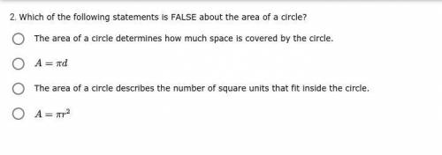 Which of the following statements is FALSE about the area of a circle?
// ANSWER NOW //