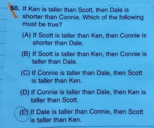 50. If Ken is taller than Scott, then Dale is shorter than Connie. Which of the following must be t