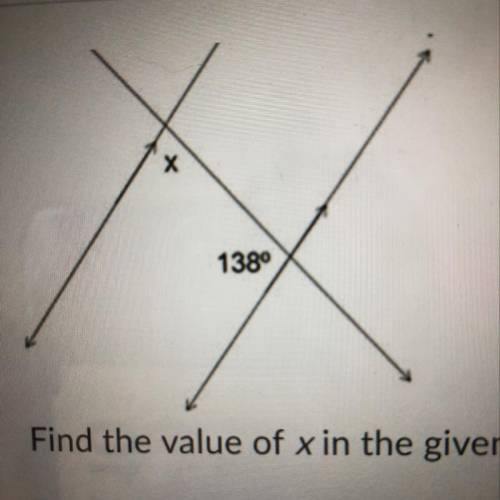 Find the value of x in the given figure using properties of parallel lines.

A) 138°
B) 48°
C) Can