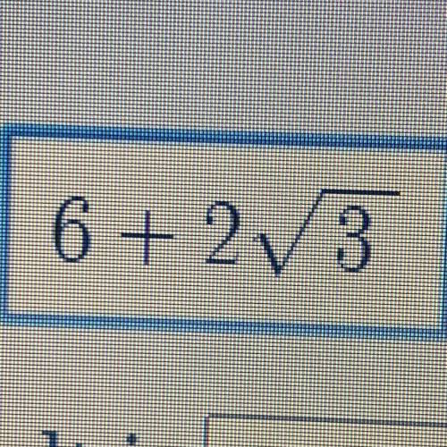 Is 6 + 2 to the square root of 3 and 12 to the square root of 3 an rational or irrational number?