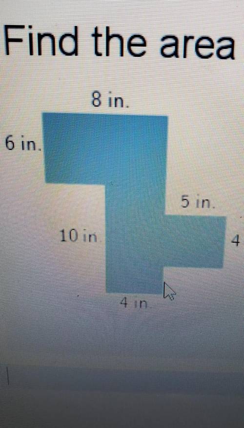Find the area of the

8 in6 inA5 in4in10 in please help explained answer please thanks.