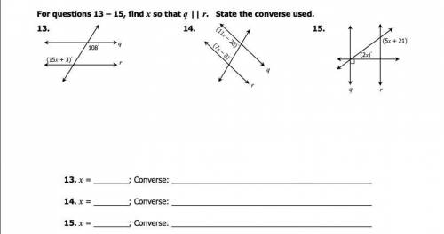 For questions 13 – 15, find x so that q || r. State the converse used.