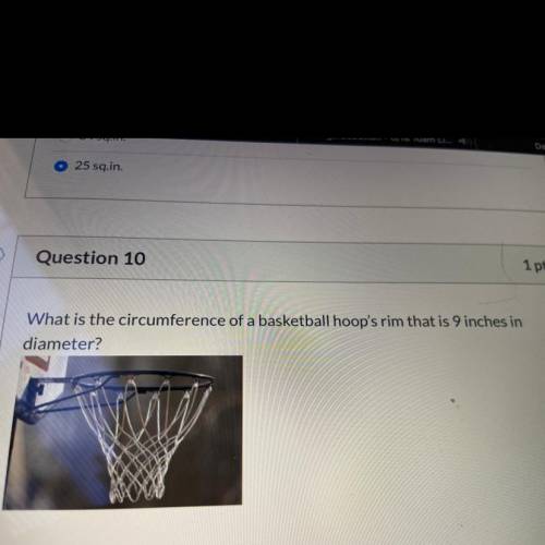 What is the circumference of a basketball hoop rim that is 9 inches in diameter?

A. 254.34 inches