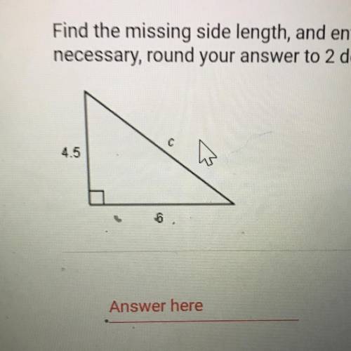 Find the missing side length, and enter your answer in the box below. If

necessary, round your an