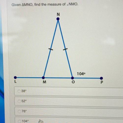 Given MNO, find the measure of NMO.
A. 38°
B. 52°
C. 76°
D. 104°