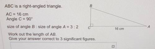 B

ABC is a right-angled triangle.AC = 16 cmAngle C = 90°А.size of angle B : size of angle A = 3:2