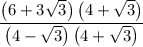 \displaystyle \frac{\left(6+3\sqrt{3}\right)\left(4+\sqrt{3}\right)}{\left(4-\sqrt{3}\right)\left(4+\sqrt{3}\right)}