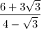 \displaystyle \frac{6+3\sqrt{3} }{4-\sqrt{3} }
