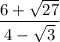\displaystyle \frac{6+\sqrt{27} }{4-\sqrt{3} }