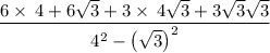 \displaystyle \frac{6\times \:4+6\sqrt{3}+3\times \:4\sqrt{3}+3\sqrt{3}\sqrt{3}}{4^2-\left(\sqrt{3}\right)^2}