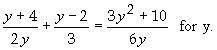 (y + 4 / 2y) + (y-2 / 3) = (3y^2 + 10 / 6y) for y{-2, 1}{-2, 3}{}