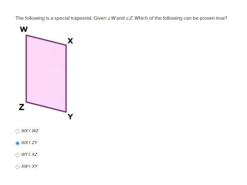 The following is a special trapezoid. Given ∠W and ∠Z. Which of the following can be proven true? 1