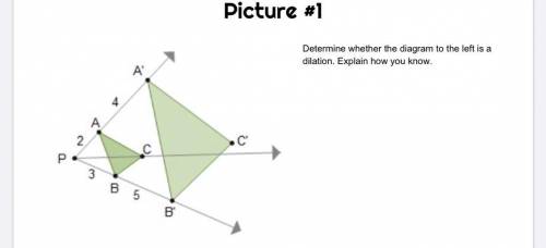 Determine whether the diagram to the left is a dilation & explain how. make sure to give your s