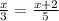 \frac{x}{3} =\frac{x+2}{5}