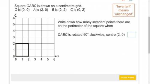 Square OABC is drawn on a centimetre grid. O is (0,0) A is (2,0) B is (2,2) C is (0,2) Write down h