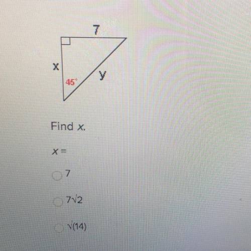 Help!
Find x.
X=
7
7square root2
square root (14)
