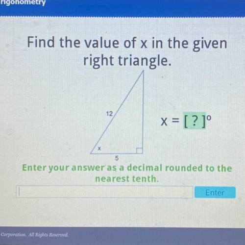 Trigonometry

Find the value of x in the given
right triangle.
12
x = [ ?]
5
Enter your answer as
