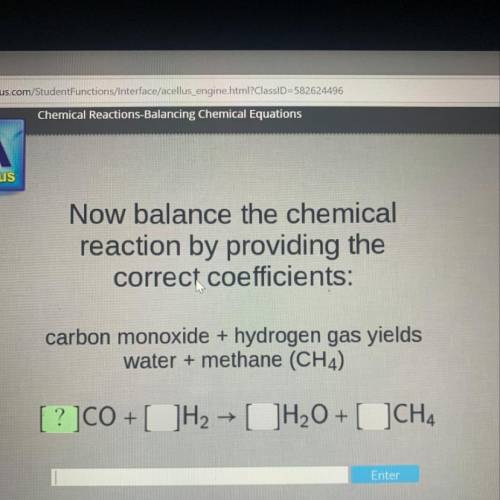 Now balance the chemical

reaction by providing the
correct coefficients:
carbon monoxide + hydrog
