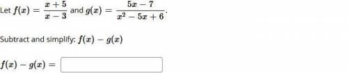 PLEASE HELP

Let f(x)=x+5/x−3 and g(x)=5x−7/x^2−5x+6. Subtract and simplify: f(x)−g(x) f(x)−g(x)=_