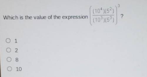 Which is the value of the expression (10⁴)(5²)(10³)(5³)A. 1B. 2C. 8D. 10