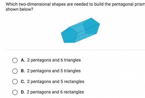 Which two-dimensional shapes are needed to build the pentagonal prism shown below?