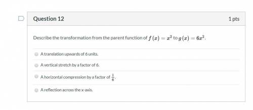Describe the transformation from the parent function of f ( x ) = x 2 to g ( x ) = 6 x 2.(Need answ