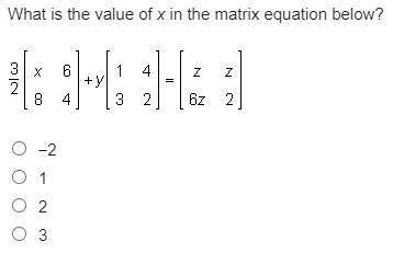 What is the value of x in the matrix equation below? -2 1 2 3
