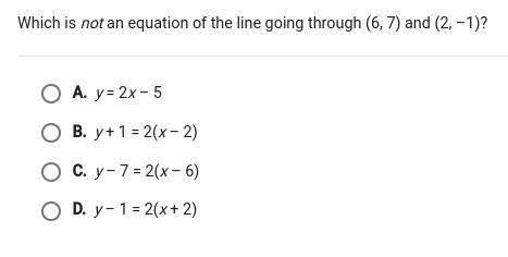 Which is not an equation of the line going through (6 7) and (2 -1)