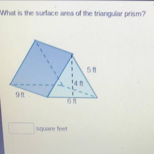 What is the surface area of the triangular prism?
5 ft
14 ft
9 ft
6 ft
square