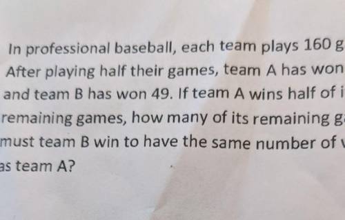9. in professional baseball, each team plays 160 games.After playing half their games, team A has w
