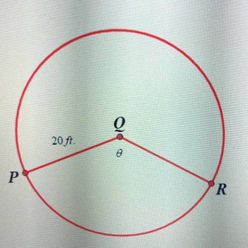 Consider circle with the radius 20ft, and theta=10 radians. What is the length of the minor arc PR