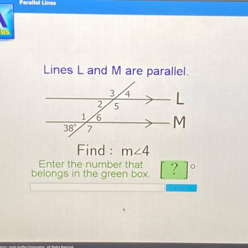Lines L and M are parallel.

4
3
5
L
2
1/6
38° 7.
- M
Find : m24
Enter the number that
belongs in