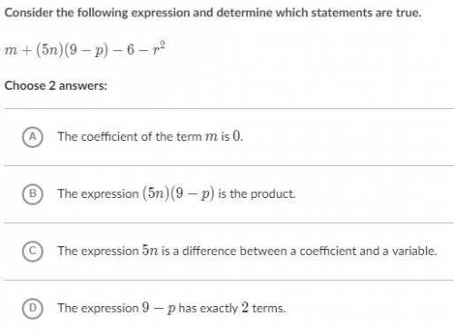 Consider the following expression and determine which statements are true. m+(5n)(9-p)-6-r^2