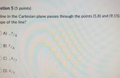 A line in a cartesian plane passes through the points 5,8 and 9,15. what's the slope of the line