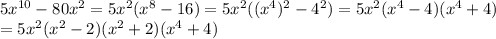 5x^{10}-80x^2 = 5x^2(x^{8}-16)=5x^2((x^4)^2-4^2)=5x^2(x^4-4)(x^4+4)\\= 5x^2(x^2-2)(x^2+2)(x^4+4)