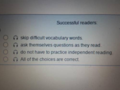 Successful readers: A. skip difficult vocabulary words. B. ask themselves questions as they read C.