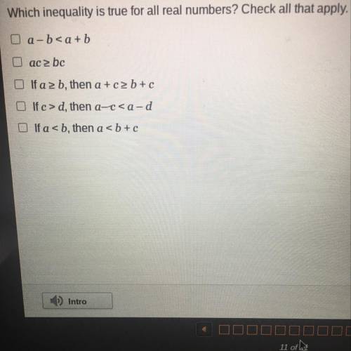 Which inequality is true for all real numbers? Check all that apply.

O a-b
ac > bc
If a 2 b, t