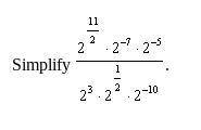 Simplify 2^11/2 2^-7 2^-5 / 2^3 2^1/2 2^-10