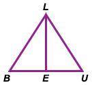 Given: In ΔBLU, LE ⟂ BU , and BL ≅ UL Prove: ΔBEL ≅ ΔUEL STATEMENT REASON 1. LE⟂ BU and BL ≅ UL 1.