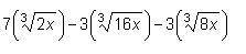 What is the simplified form of this expression 7(^3sqrt2x)-3(^3sqrt16x)-3(^3sqrt8x)