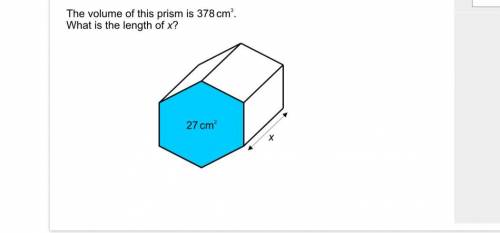 The volume of this prism is 378cm3. What is the length of x First correct answer will get 5 starts