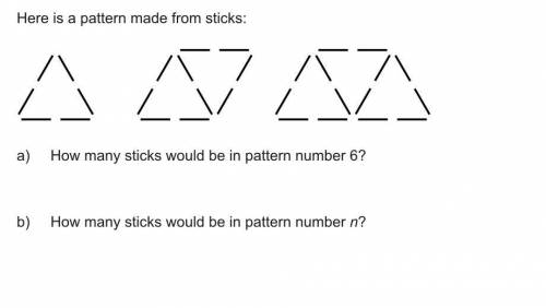Here is a pattern made from sticks: a)How many sticks would be in pattern 6? b) How many sticks wou