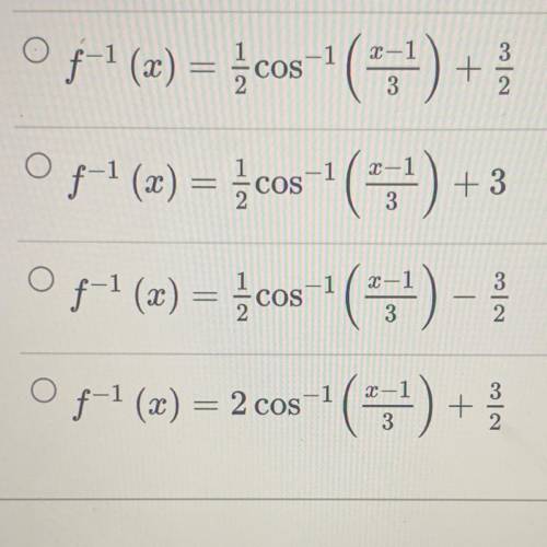 Determine the inverse of this function. 
f(x) = 3 cos(2x – 3) + 1