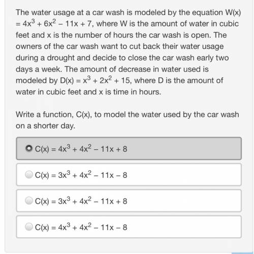 The water usage at a car wash is modeled by the equation W(x) = 4x3 + 6x2 − 11x + 7, where W is the