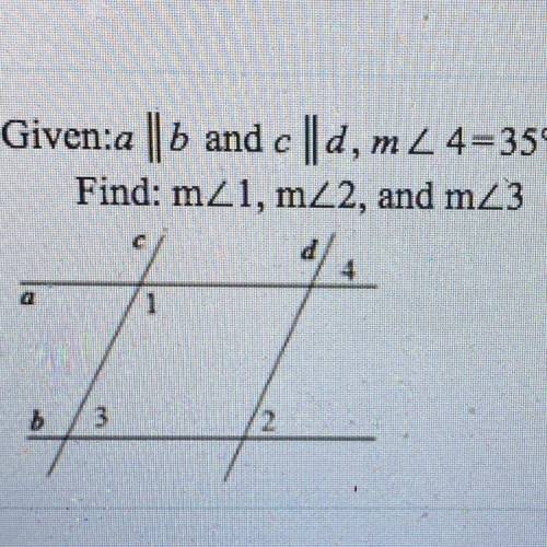 Given:a || 6 and C ||d, m2 4=35°
Find: m1, m2, and m 3