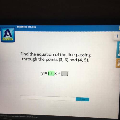 Find the equation of the line passing
through the points (3, 3) and (4, 5).
y = [? ]x + [